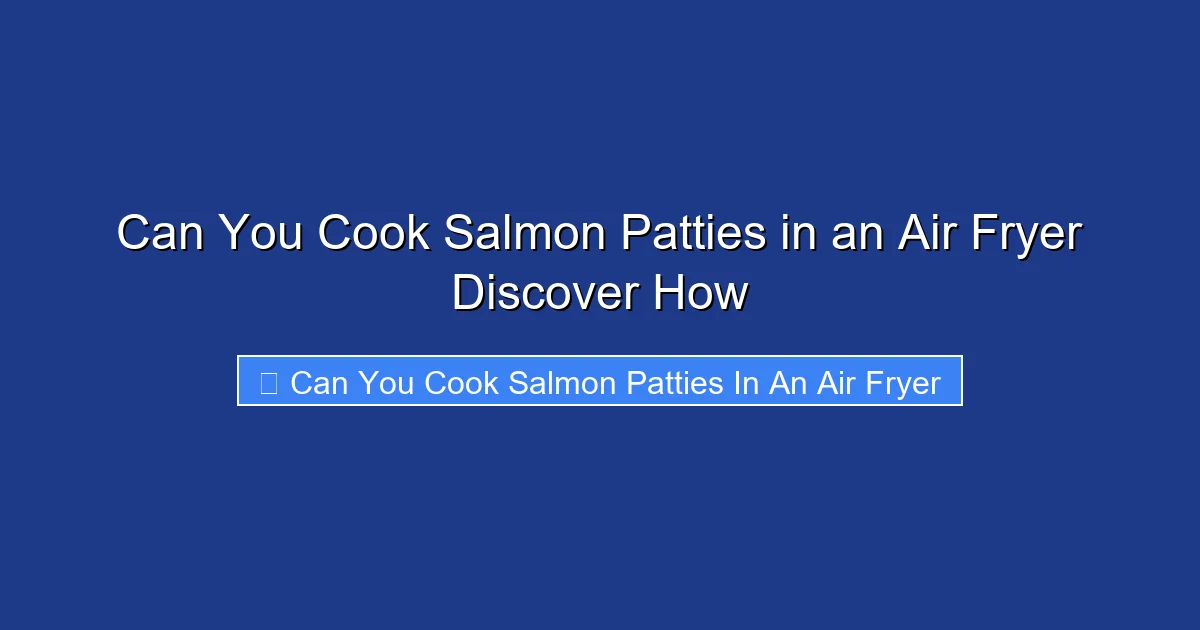 Can You Cook Salmon Patties in an Air Fryer Discover How