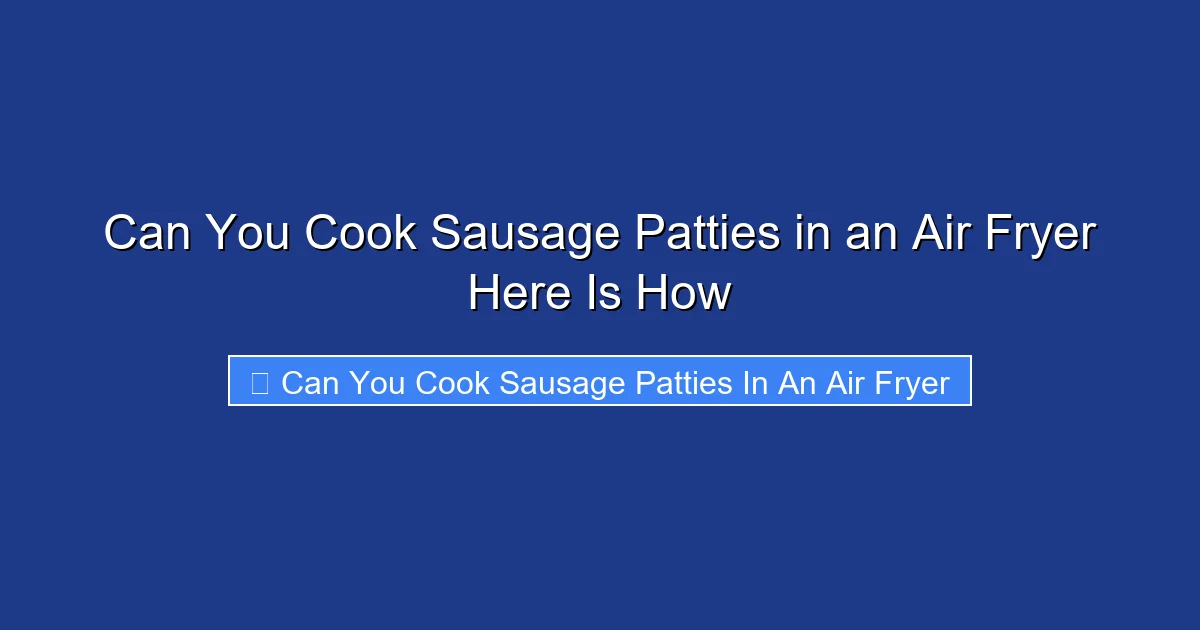 Can You Cook Sausage Patties in an Air Fryer Here Is How