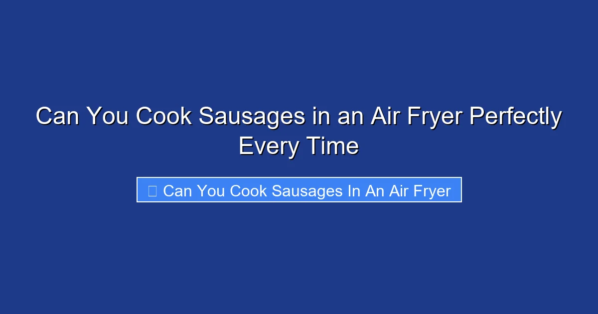Can You Cook Sausages in an Air Fryer Perfectly Every Time