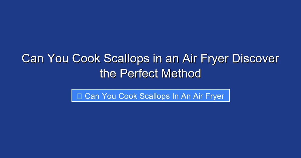 Can You Cook Scallops in an Air Fryer Discover the Perfect Method
