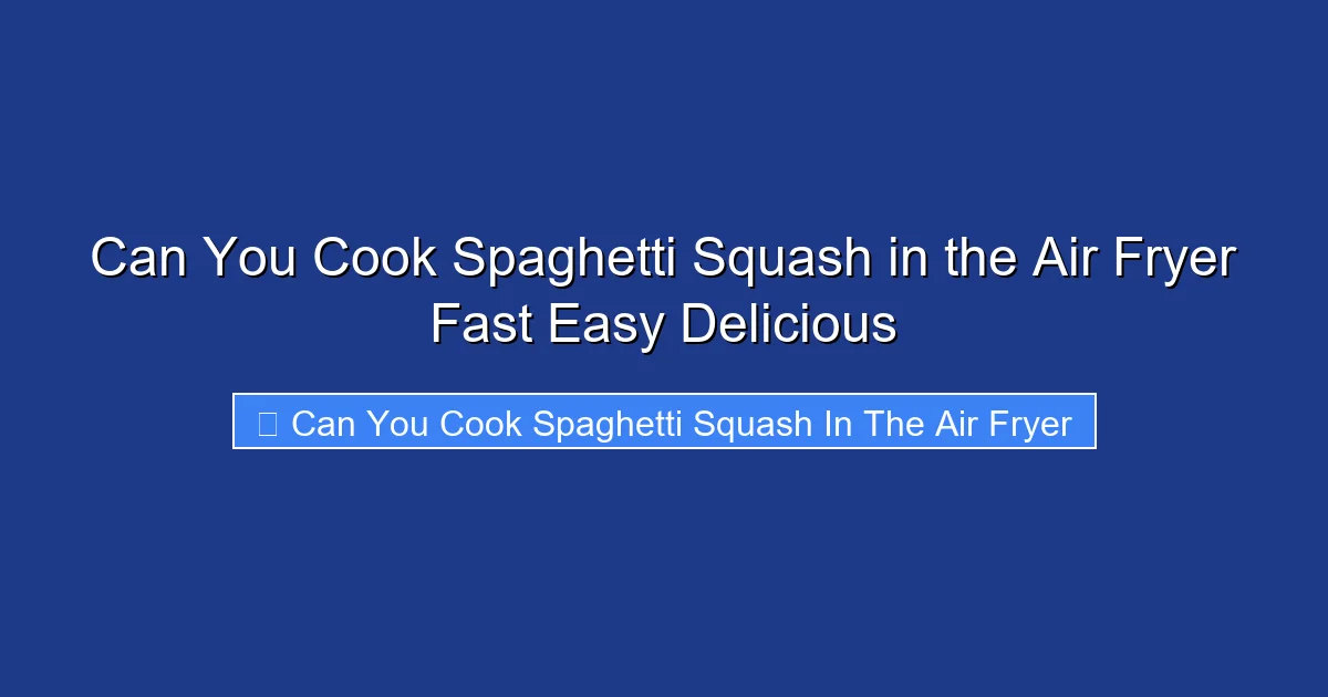 Can You Cook Spaghetti Squash in the Air Fryer Fast Easy Delicious