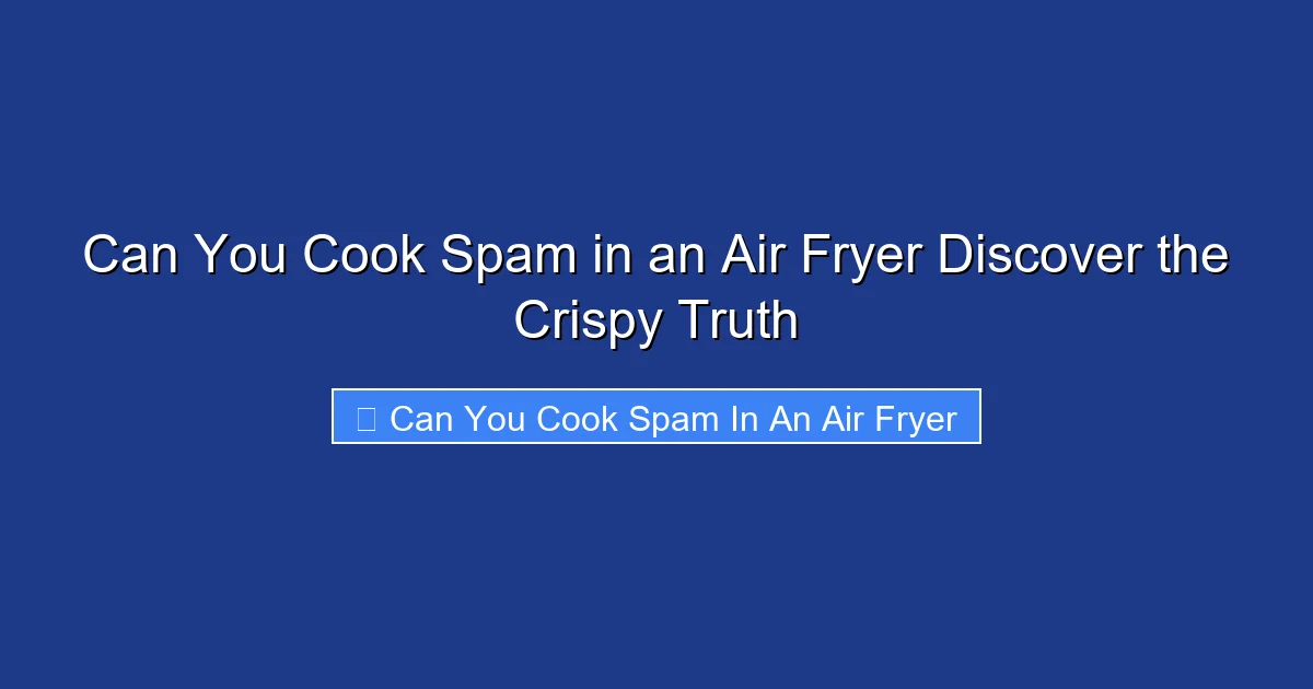 Can You Cook Spam in an Air Fryer Discover the Crispy Truth