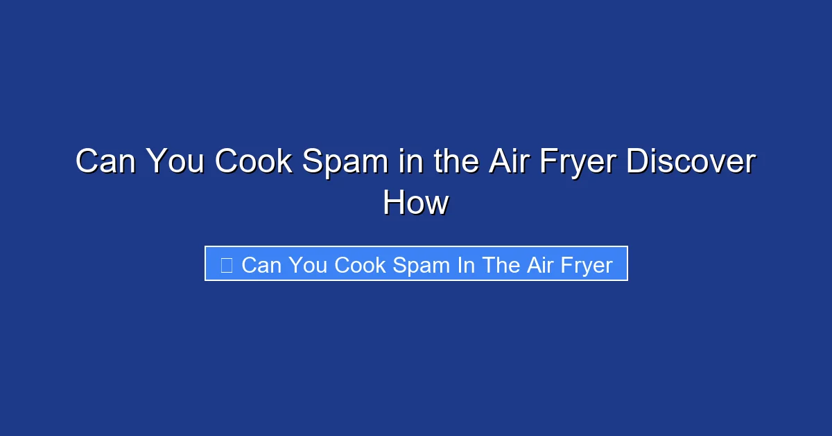 Can You Cook Spam in the Air Fryer Discover How
