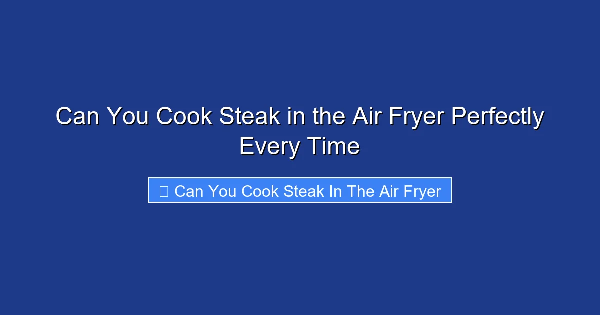Can You Cook Steak in the Air Fryer Perfectly Every Time