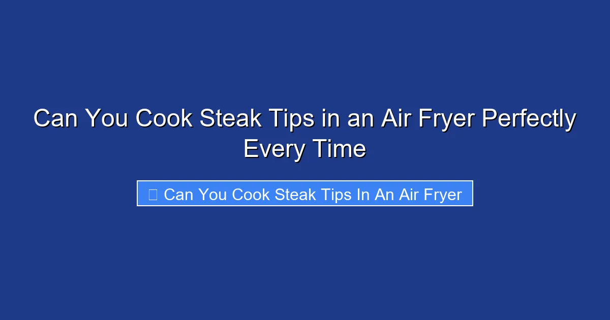 Can You Cook Steak Tips in an Air Fryer Perfectly Every Time