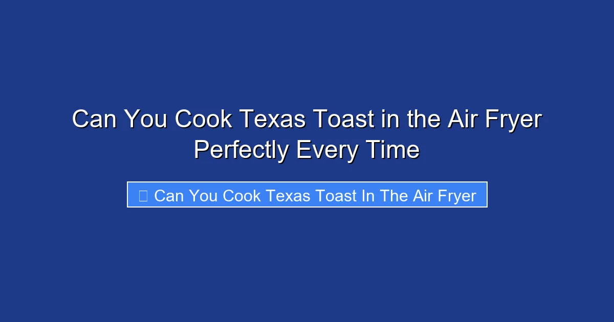 Can You Cook Texas Toast in the Air Fryer Perfectly Every Time