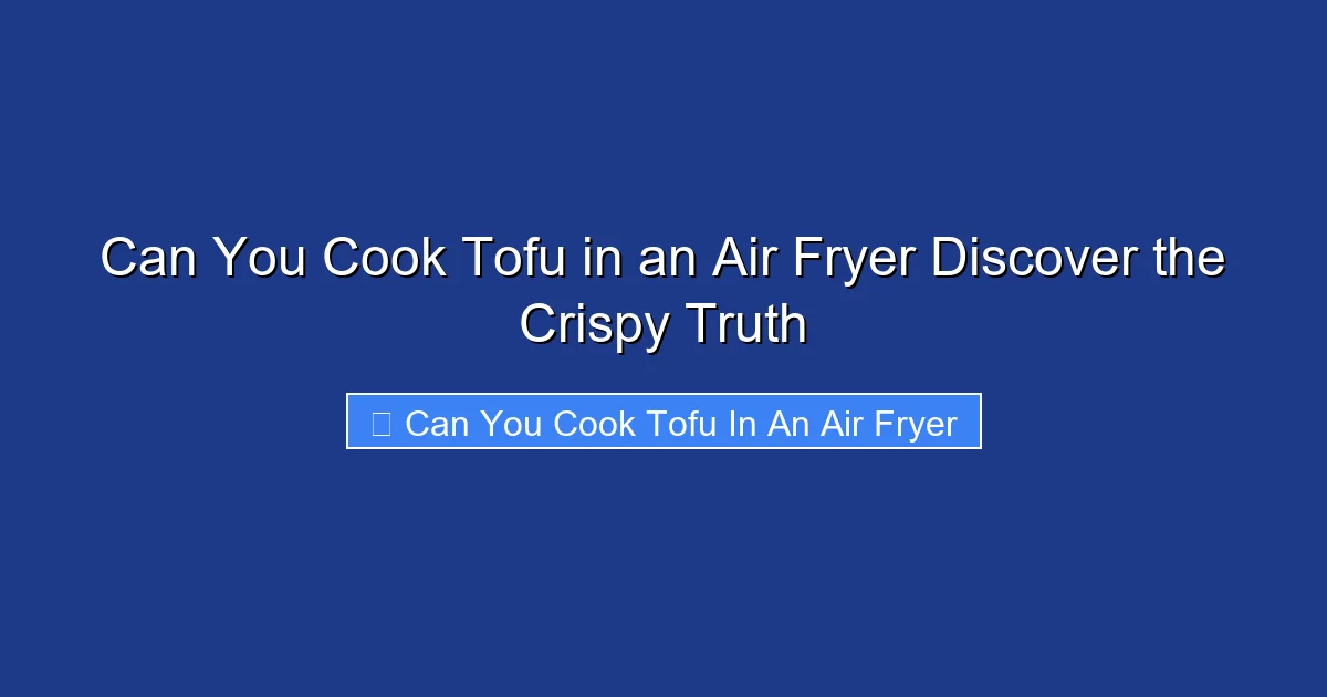 Can You Cook Tofu in an Air Fryer Discover the Crispy Truth