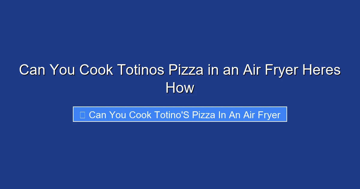 Can You Cook Totinos Pizza in an Air Fryer Heres How