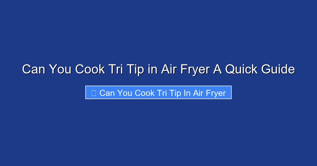 Can You Cook Tri Tip in Air Fryer A Quick Guide