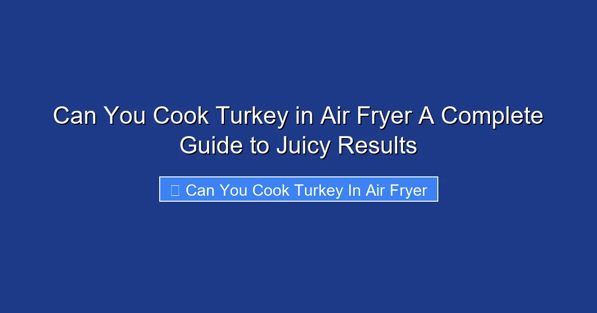 Can You Cook Turkey in Air Fryer A Complete Guide to Juicy Results