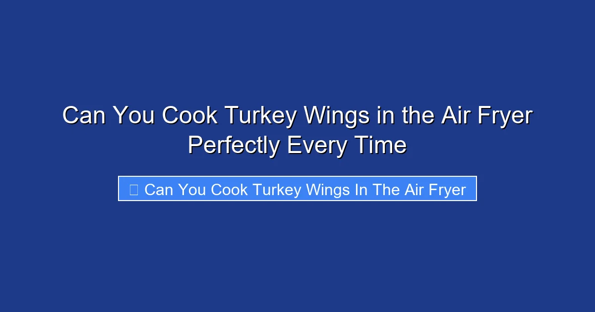 Can You Cook Turkey Wings in the Air Fryer Perfectly Every Time