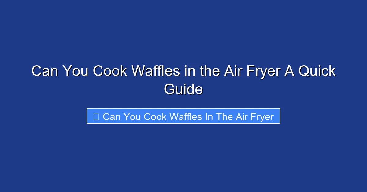 Can You Cook Waffles in the Air Fryer A Quick Guide