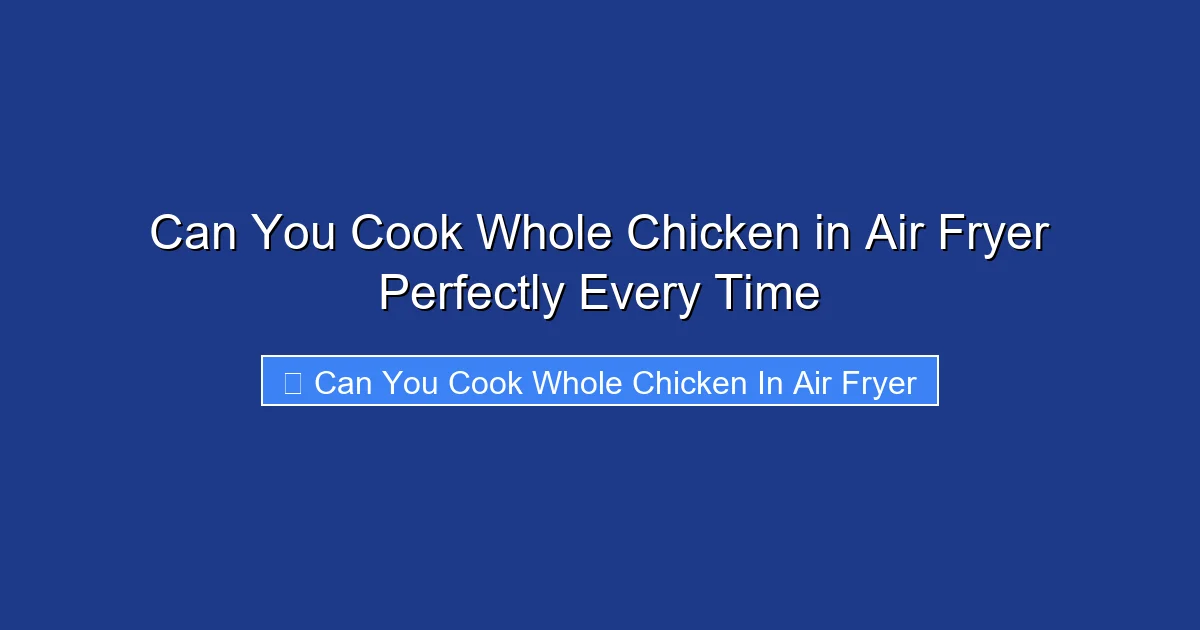 Can You Cook Whole Chicken in Air Fryer Perfectly Every Time