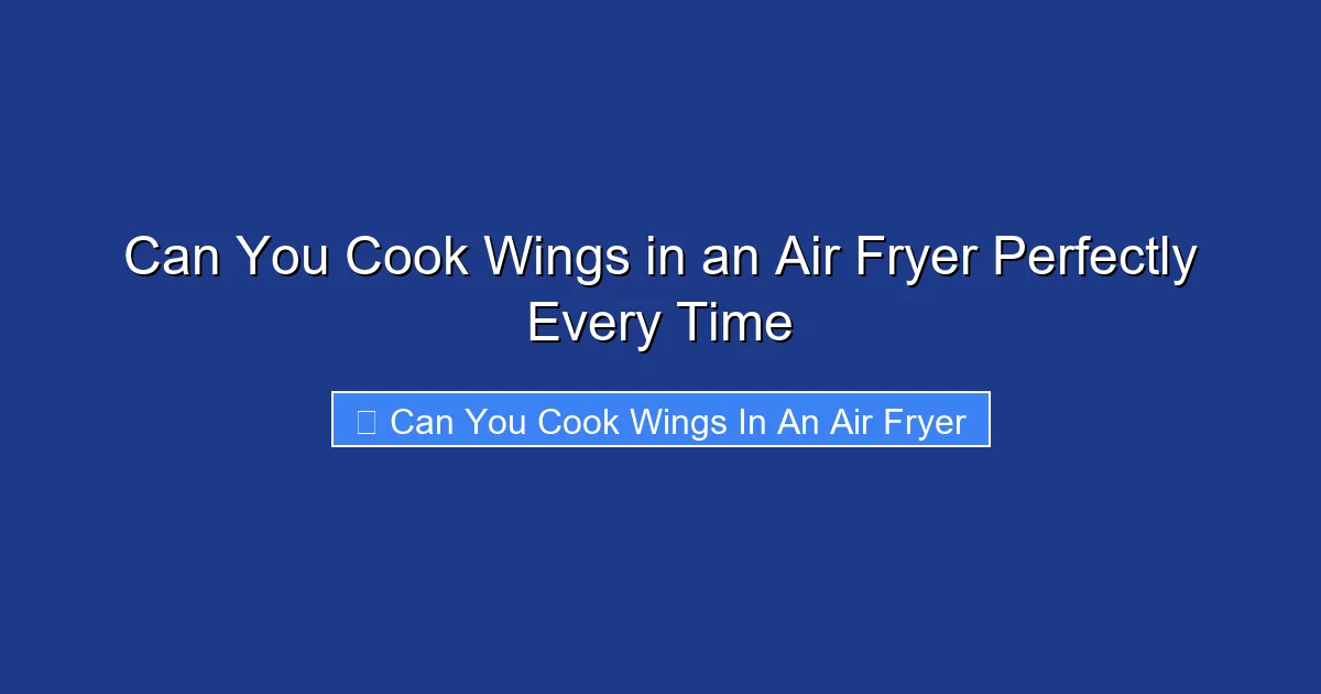 Can You Cook Wings in an Air Fryer Perfectly Every Time