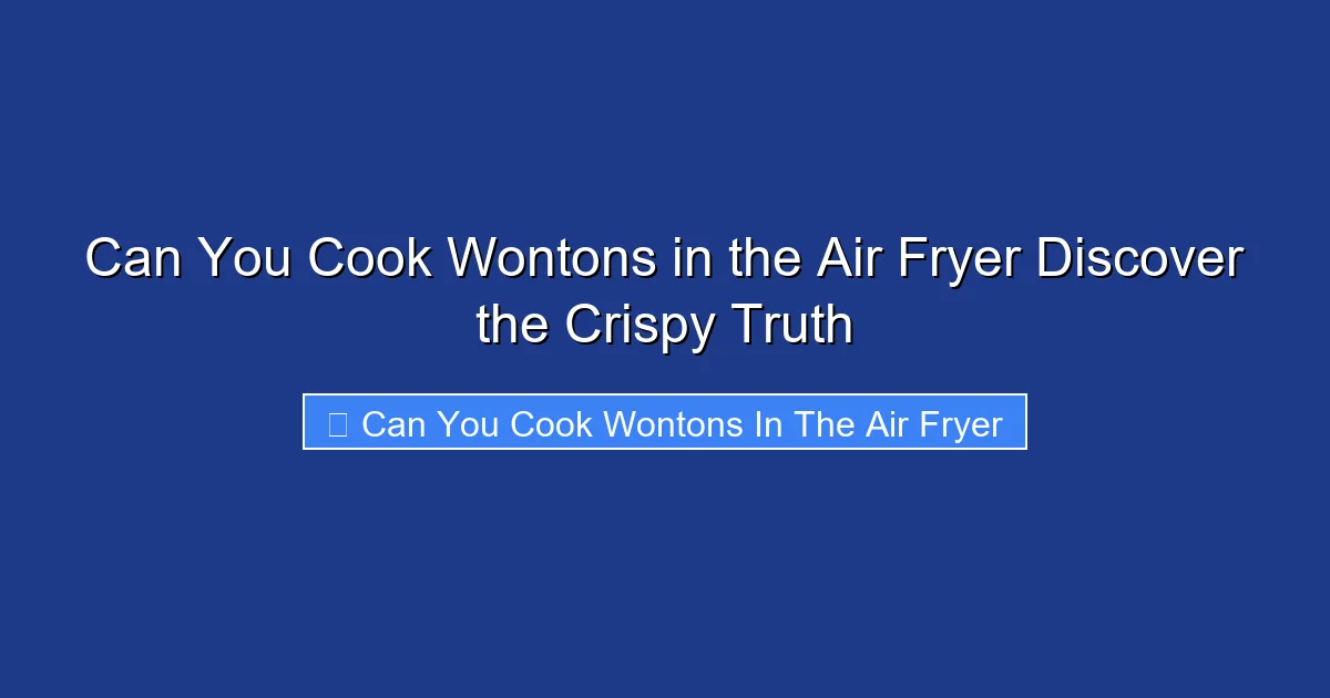 Can You Cook Wontons in the Air Fryer Discover the Crispy Truth