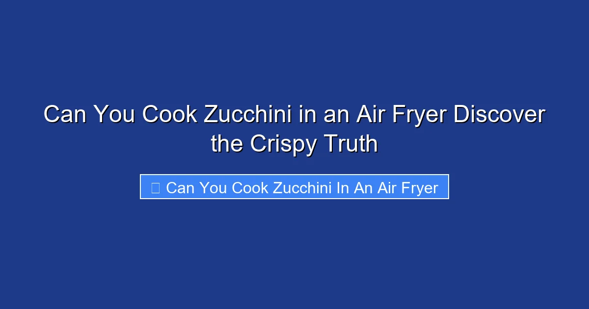 Can You Cook Zucchini in an Air Fryer Discover the Crispy Truth
