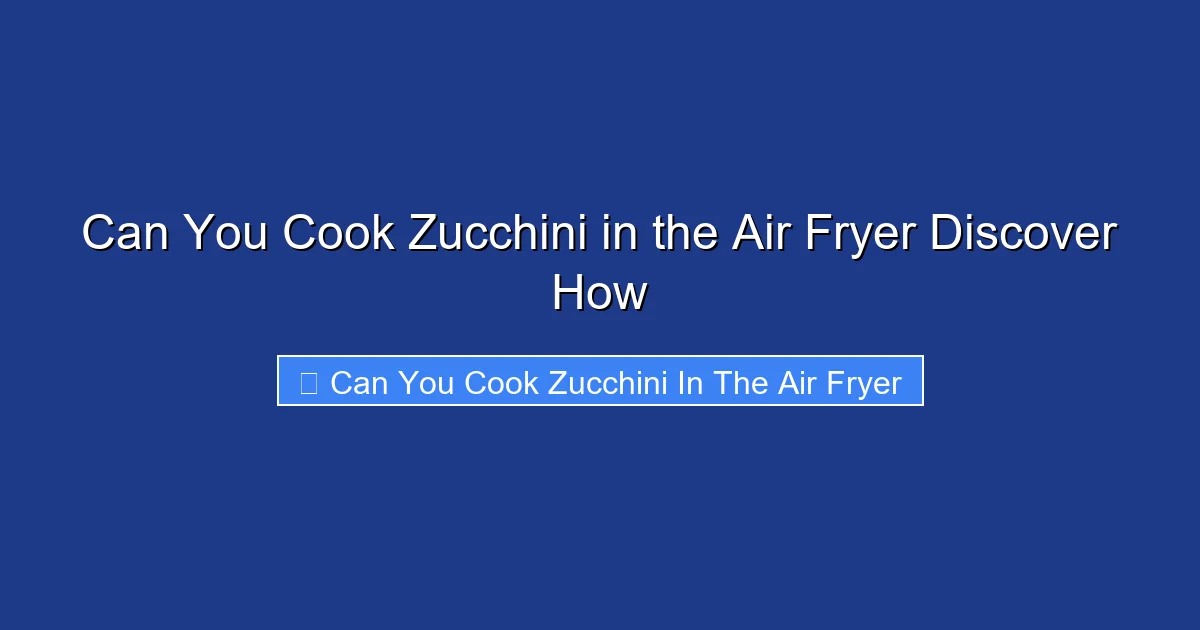 Can You Cook Zucchini in the Air Fryer Discover How