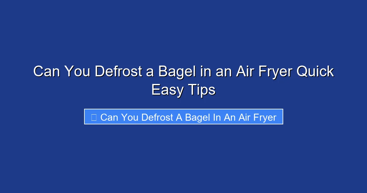 Can You Defrost a Bagel in an Air Fryer Quick Easy Tips