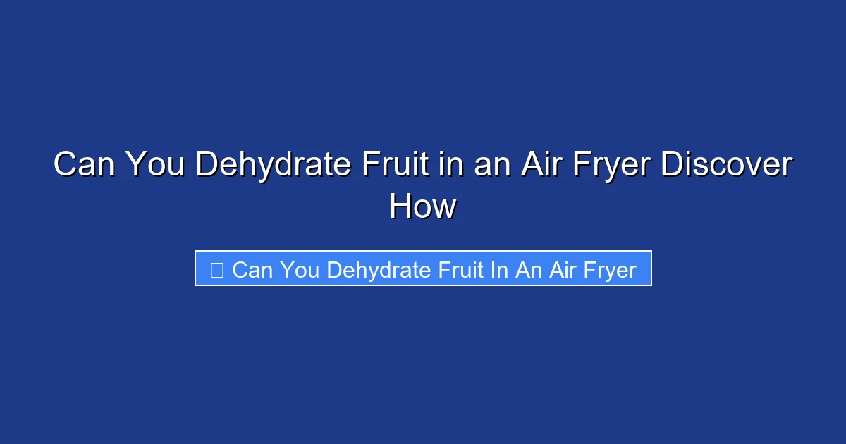Can You Dehydrate Fruit in an Air Fryer Discover How