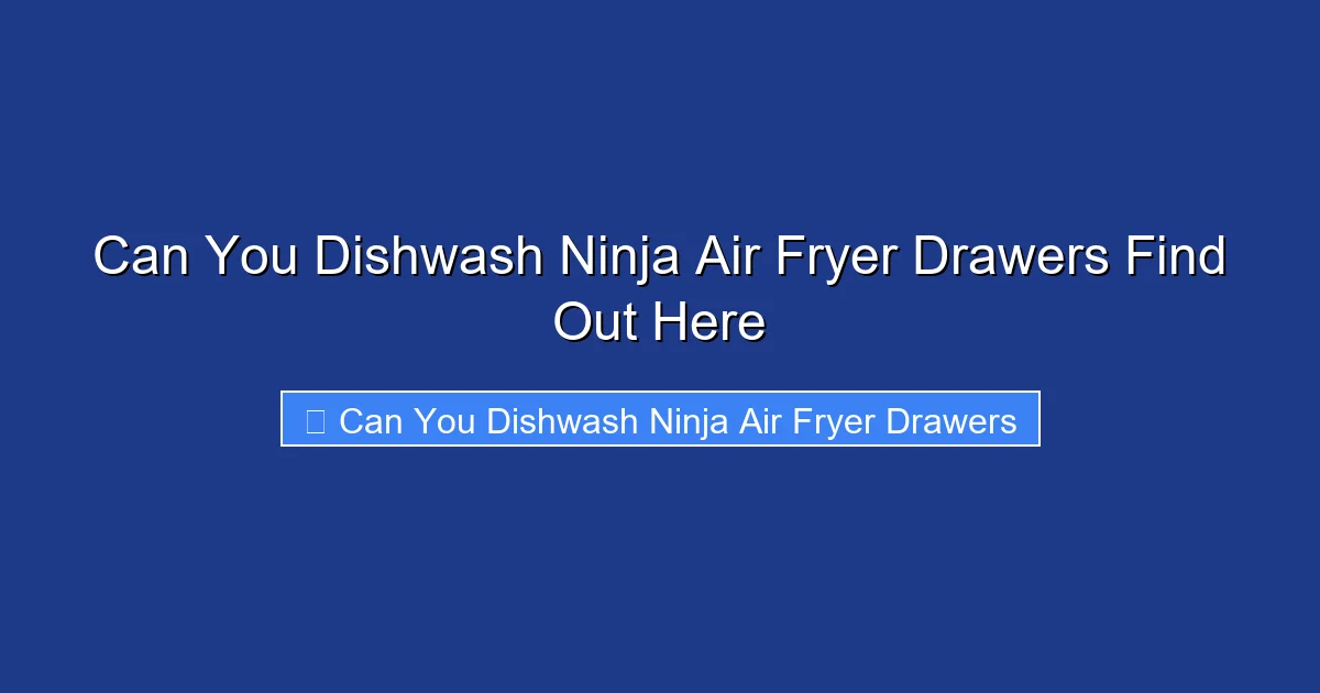 Can You Dishwash Ninja Air Fryer Drawers Find Out Here