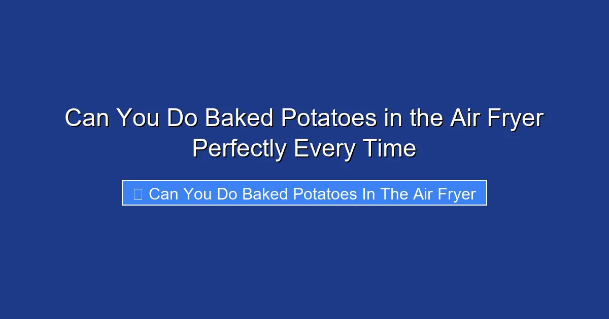 Can You Do Baked Potatoes in the Air Fryer Perfectly Every Time