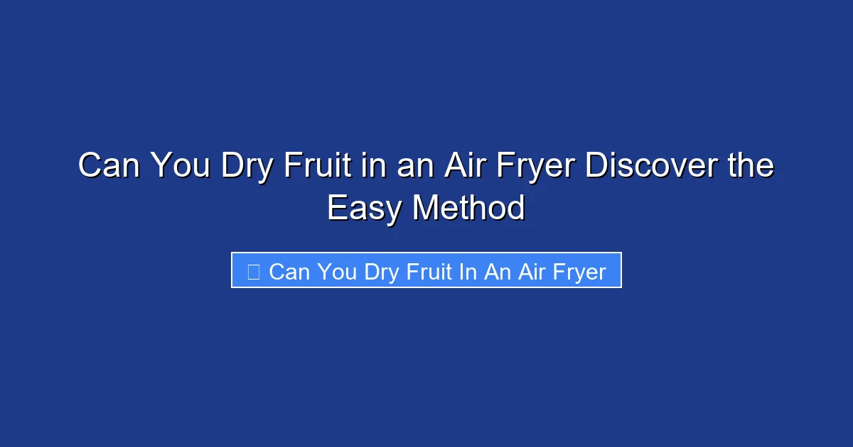 Can You Dry Fruit in an Air Fryer Discover the Easy Method