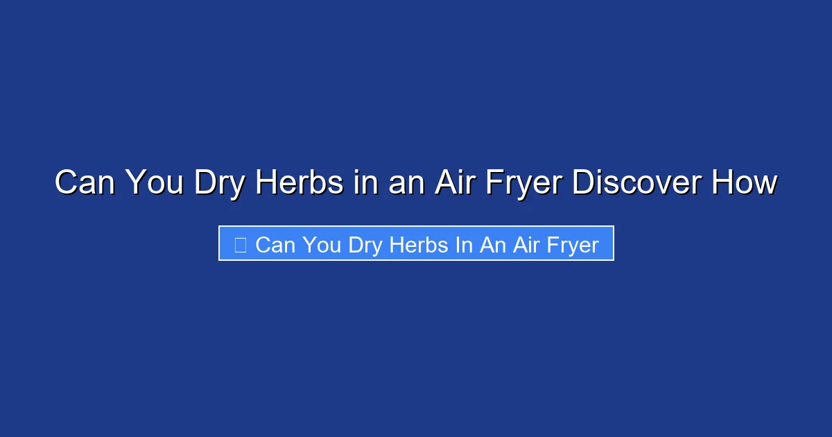 Can You Dry Herbs in an Air Fryer Discover How