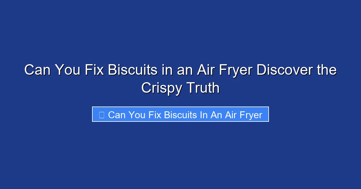 Can You Fix Biscuits in an Air Fryer Discover the Crispy Truth