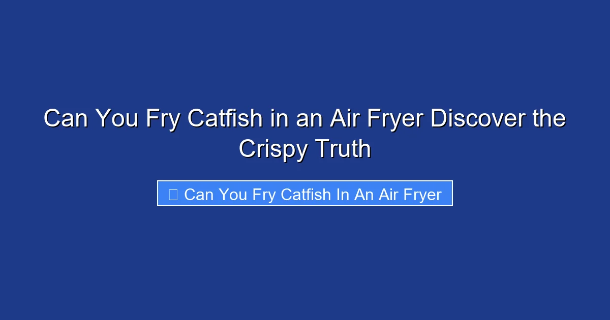 Can You Fry Catfish in an Air Fryer Discover the Crispy Truth