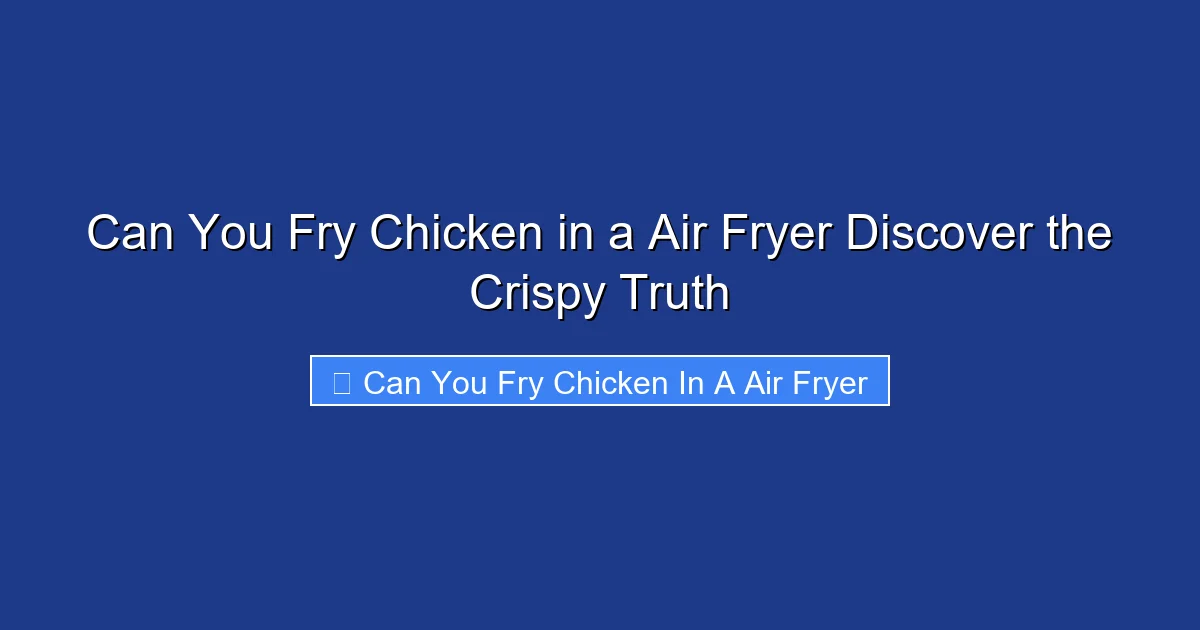 Can You Fry Chicken in a Air Fryer Discover the Crispy Truth