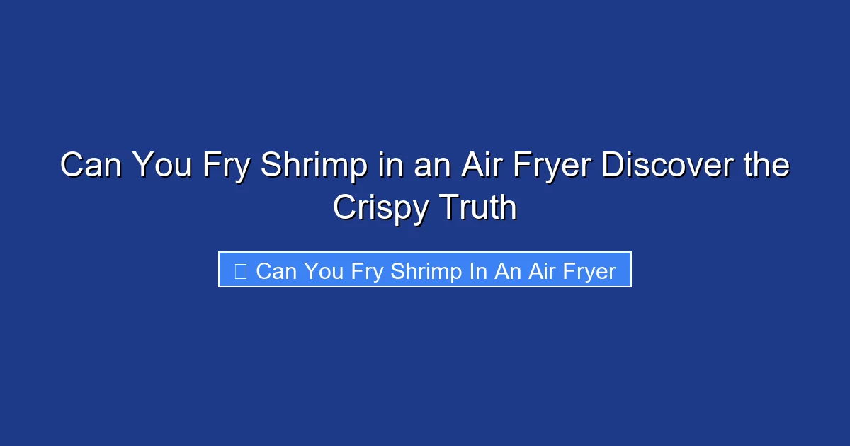Can You Fry Shrimp in an Air Fryer Discover the Crispy Truth