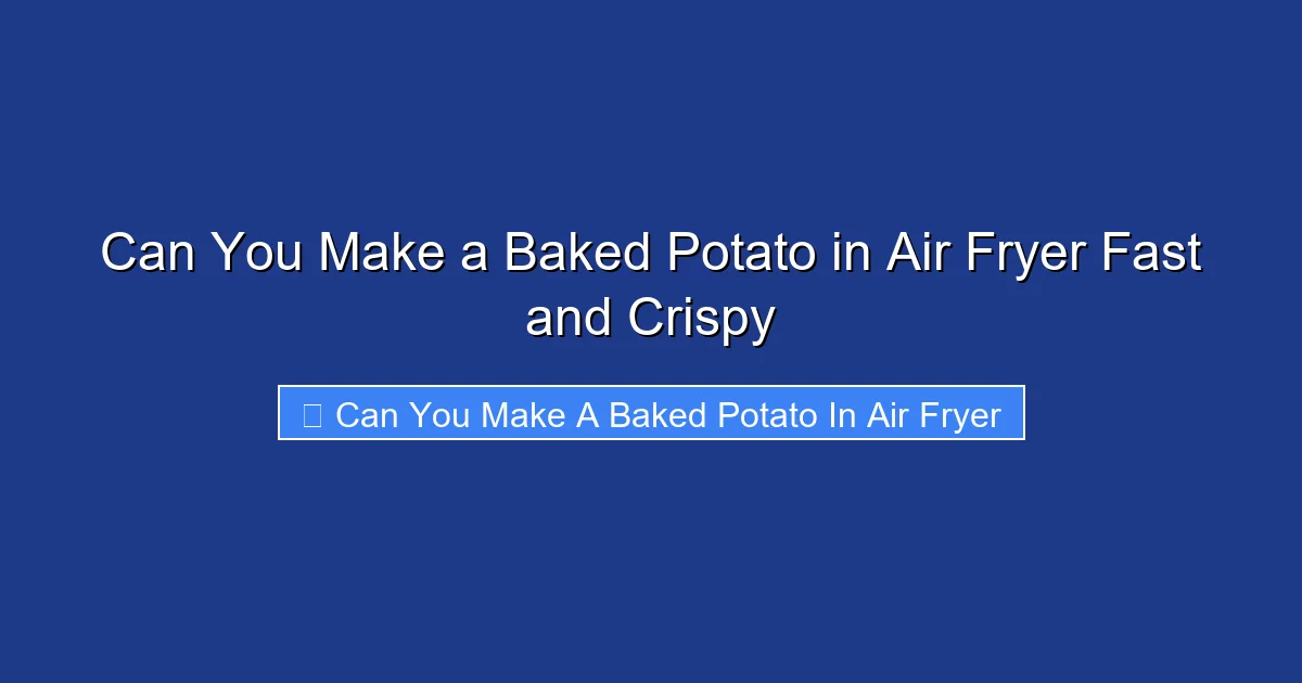 Can You Make a Baked Potato in Air Fryer Fast and Crispy