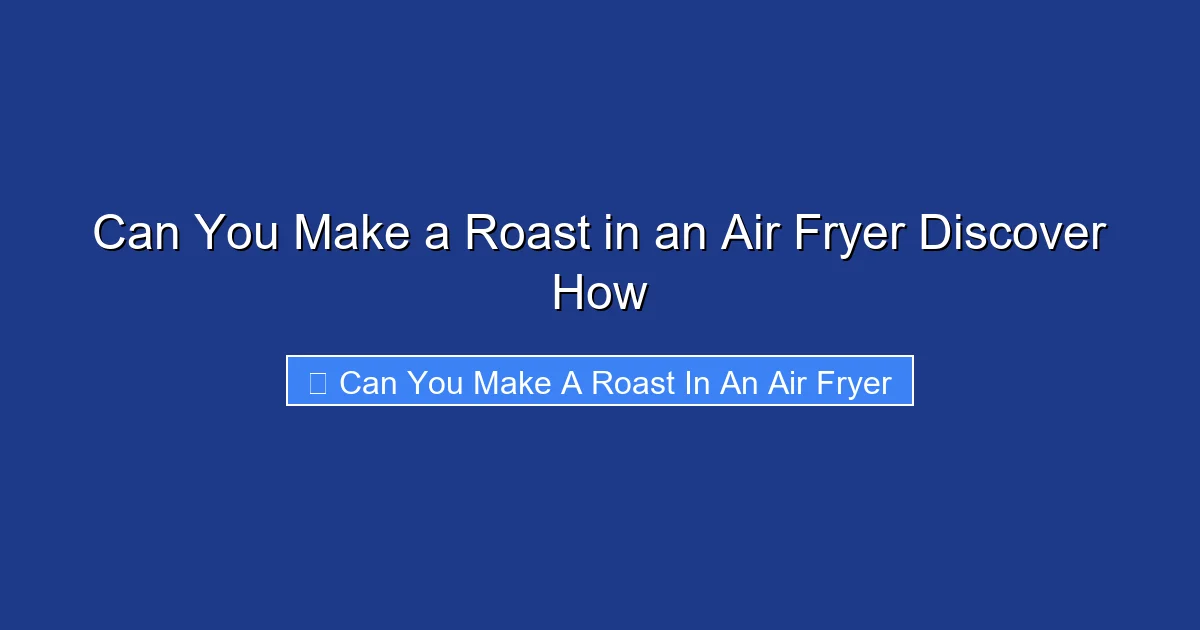 Can You Make a Roast in an Air Fryer Discover How