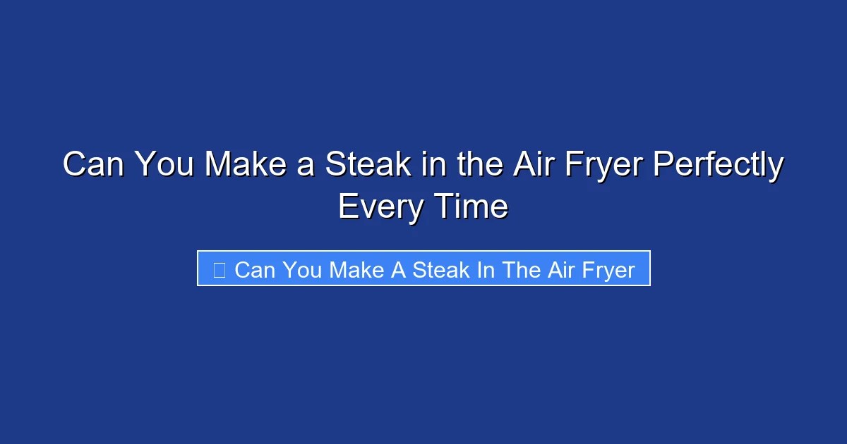 Can You Make a Steak in the Air Fryer Perfectly Every Time