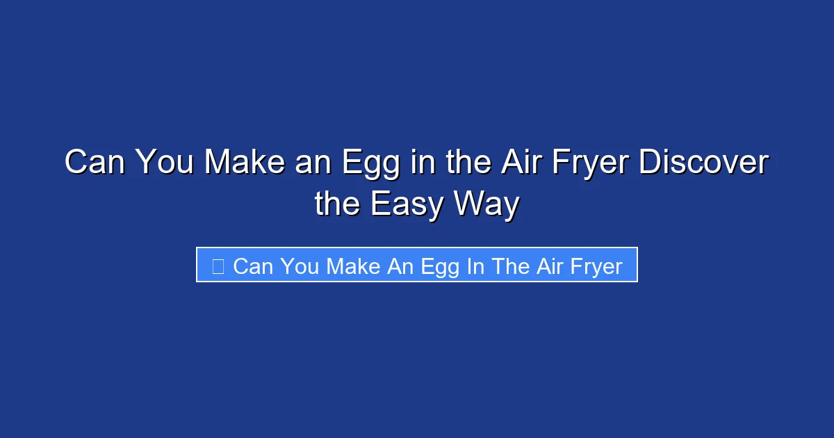 Can You Make an Egg in the Air Fryer Discover the Easy Way