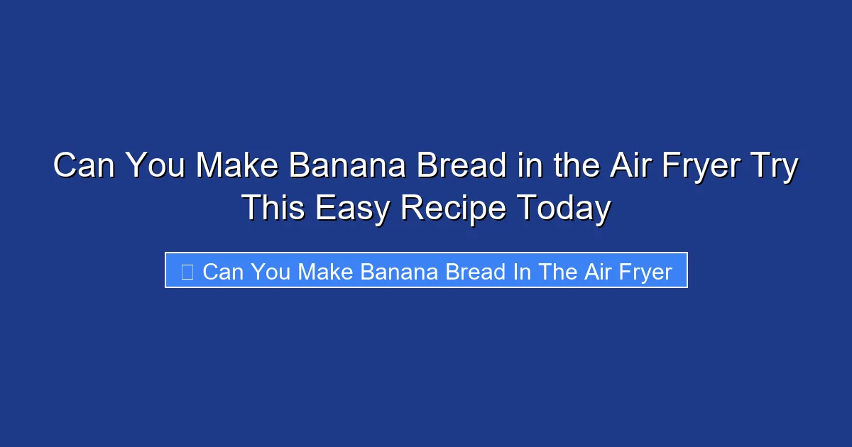 Can You Make Banana Bread in the Air Fryer Try This Easy Recipe Today