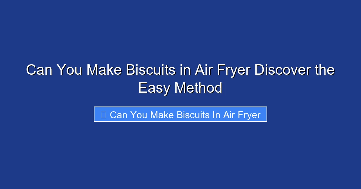 Can You Make Biscuits in Air Fryer Discover the Easy Method