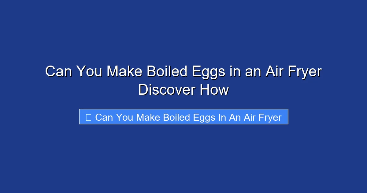 Can You Make Boiled Eggs in an Air Fryer Discover How