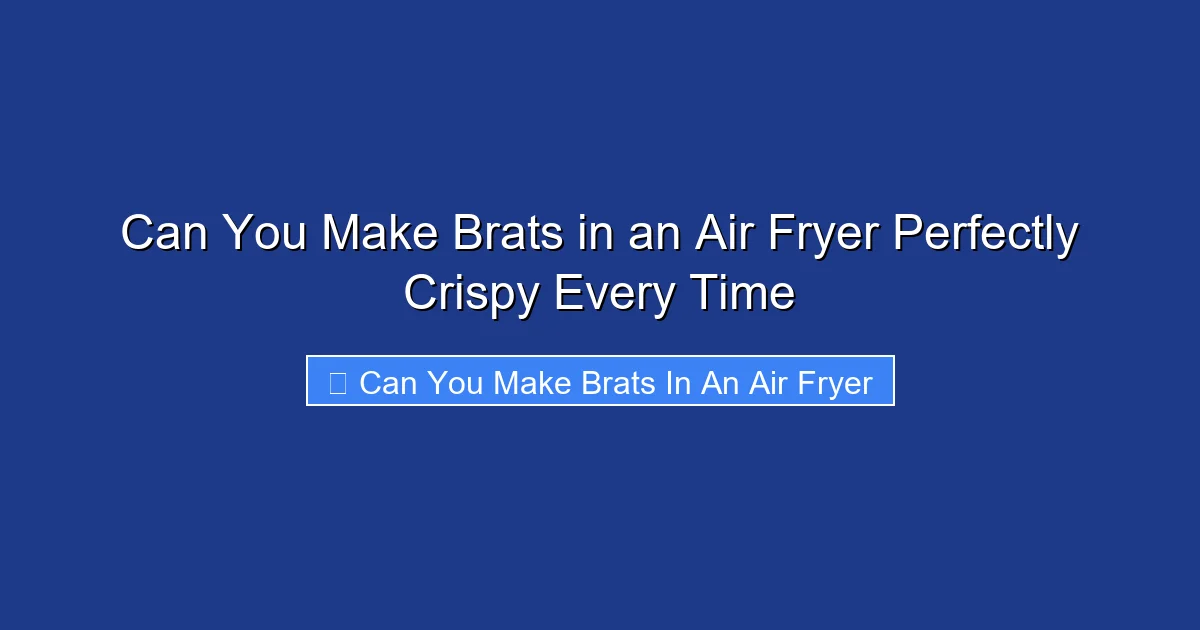 Can You Make Brats in an Air Fryer Perfectly Crispy Every Time