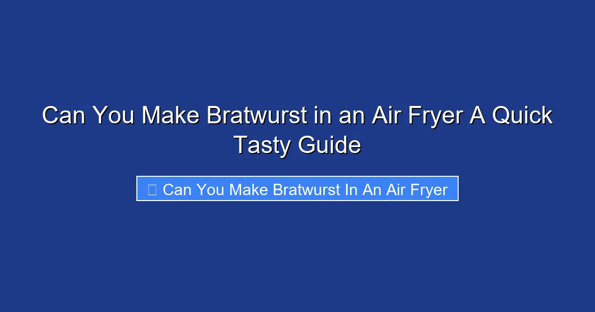 Can You Make Bratwurst in an Air Fryer A Quick Tasty Guide
