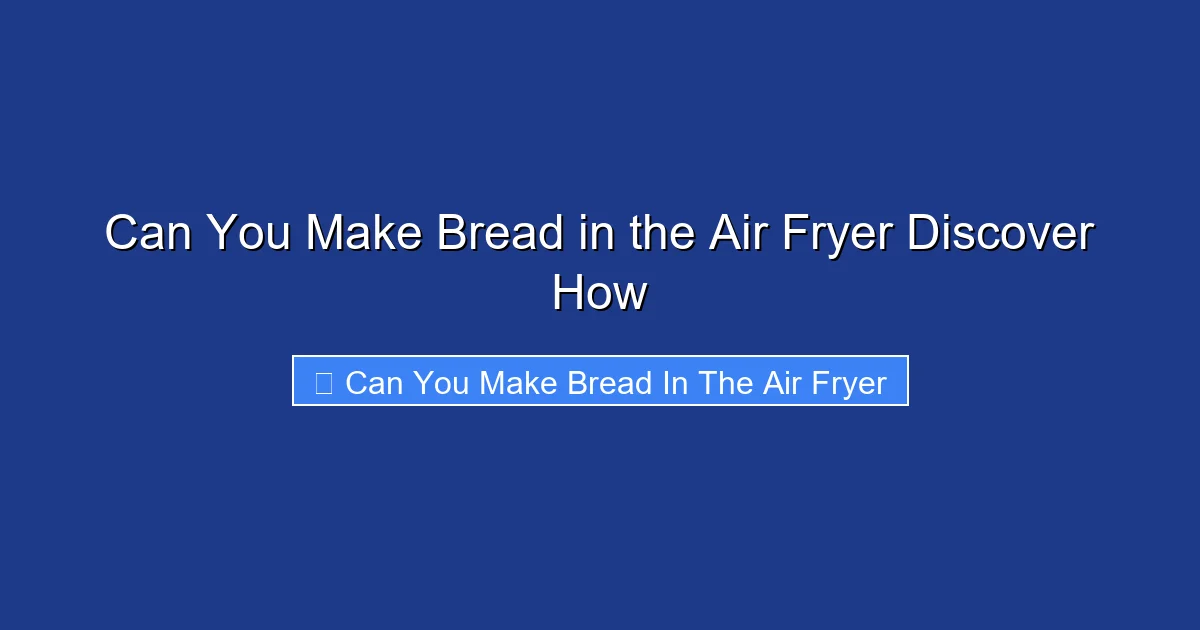 Can You Make Bread in the Air Fryer Discover How
