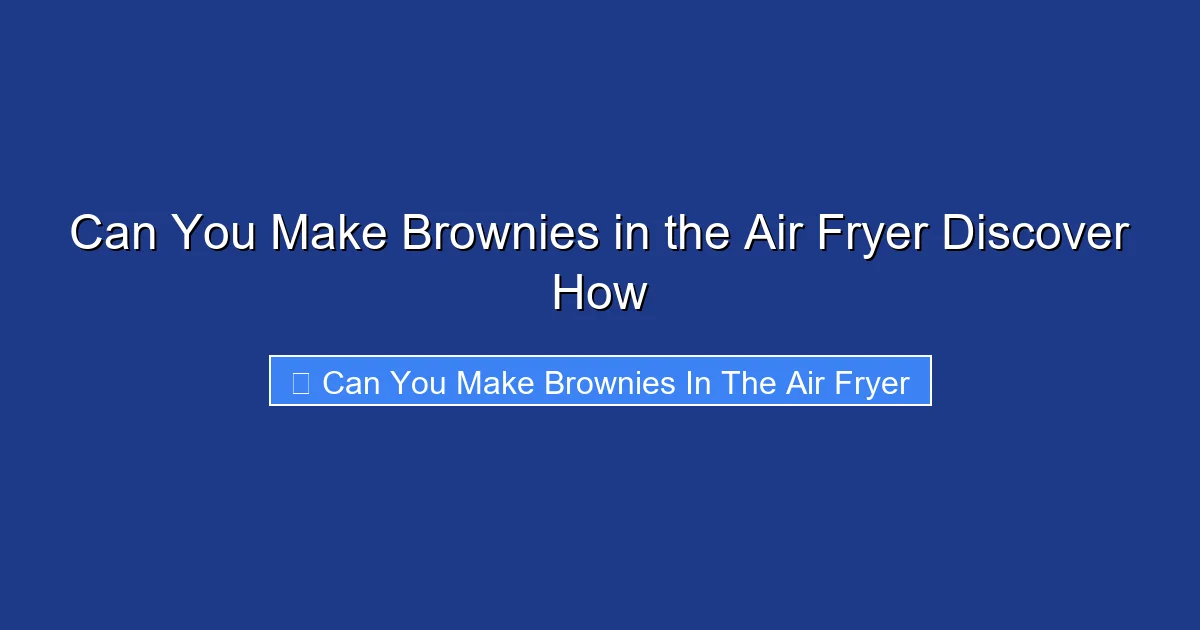 Can You Make Brownies in the Air Fryer Discover How