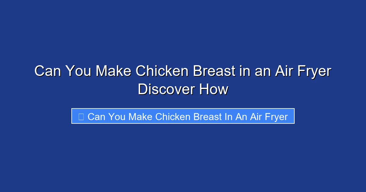 Can You Make Chicken Breast in an Air Fryer Discover How