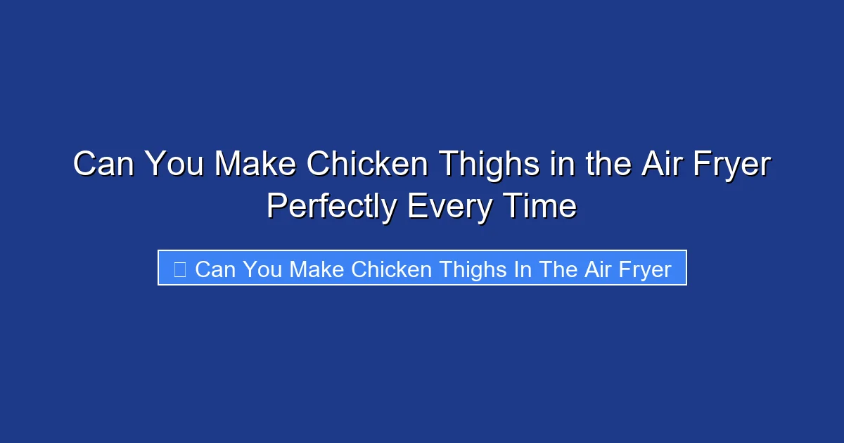 Can You Make Chicken Thighs in the Air Fryer Perfectly Every Time