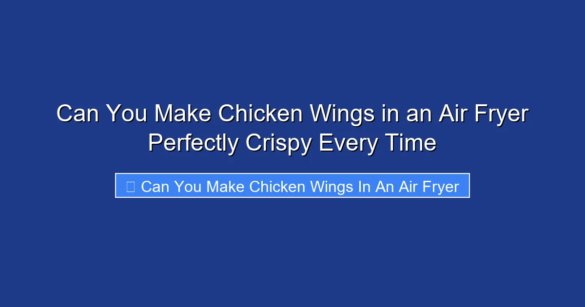 Can You Make Chicken Wings in an Air Fryer Perfectly Crispy Every Time