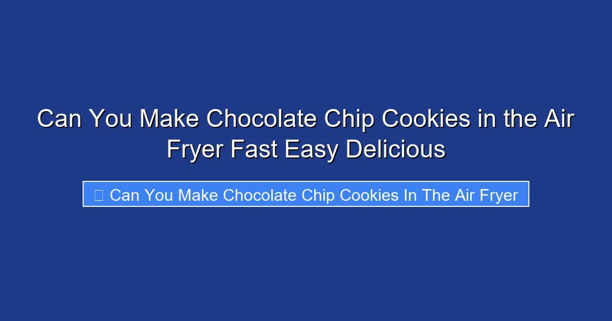 Can You Make Chocolate Chip Cookies in the Air Fryer Fast Easy Delicious