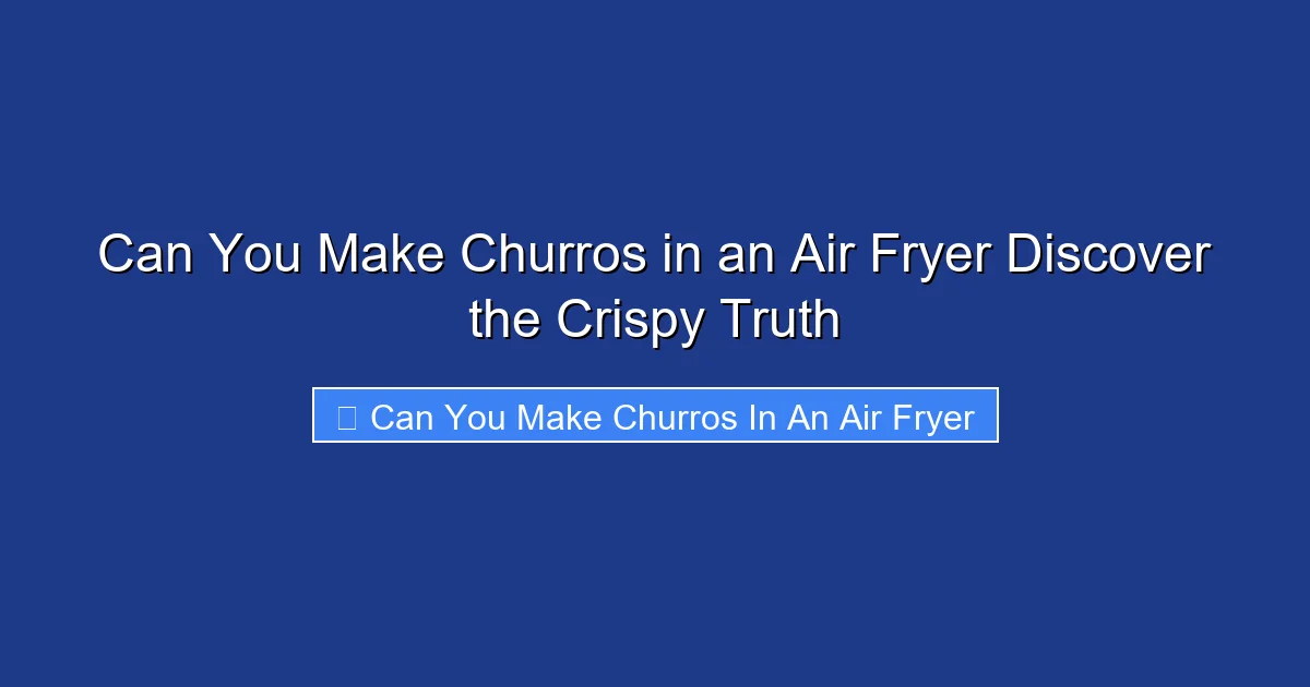 Can You Make Churros in an Air Fryer Discover the Crispy Truth