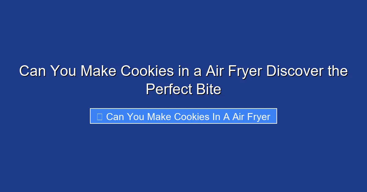 Can You Make Cookies in a Air Fryer Discover the Perfect Bite