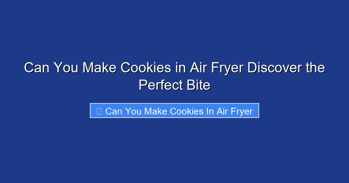 Can You Make Cookies in Air Fryer Discover the Perfect Bite
