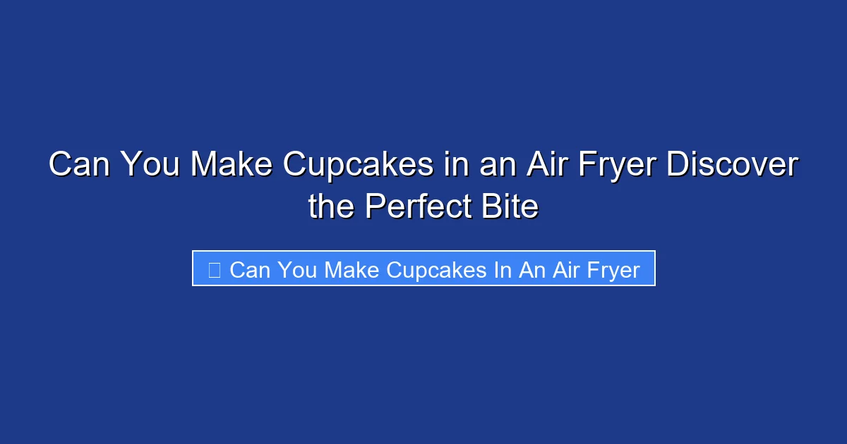 Can You Make Cupcakes in an Air Fryer Discover the Perfect Bite